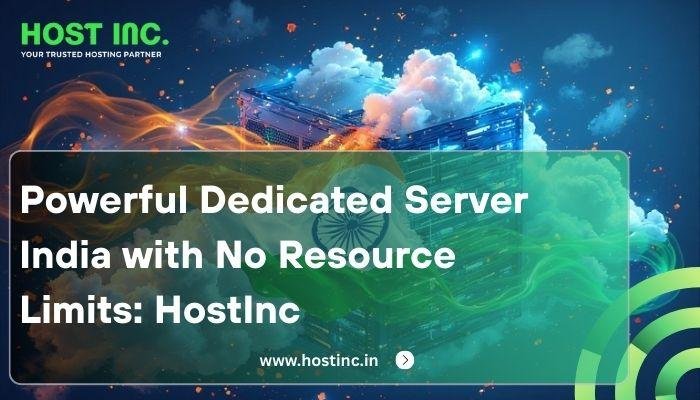 Powerful Dedicated Server India with No Resource Limits: HostInc